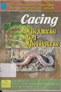 Cacing Menjijikan Tapi Menghasilkan