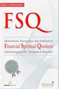 - FSQ - MEMAHAMI,MENGUKUR, DAN MELEJITKAN FINANCIAL SPIRITUAL QUOTIENT UNTUK KEUNGGULAN DIRI, PERUSAHAAN & MASYARAKAT