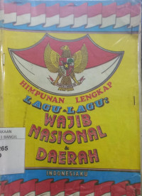 HIMPUNAN LENGKAP LAGU-LAGU WAJIB NASIONAL & DAERAH INDONESIA